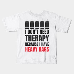 I Don't Need Therapy Because I Have Heavy Bags Kids T-Shirt